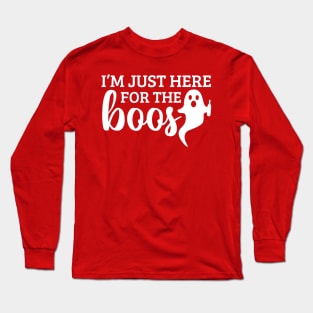 I'm just here for the boos Long Sleeve T-Shirt